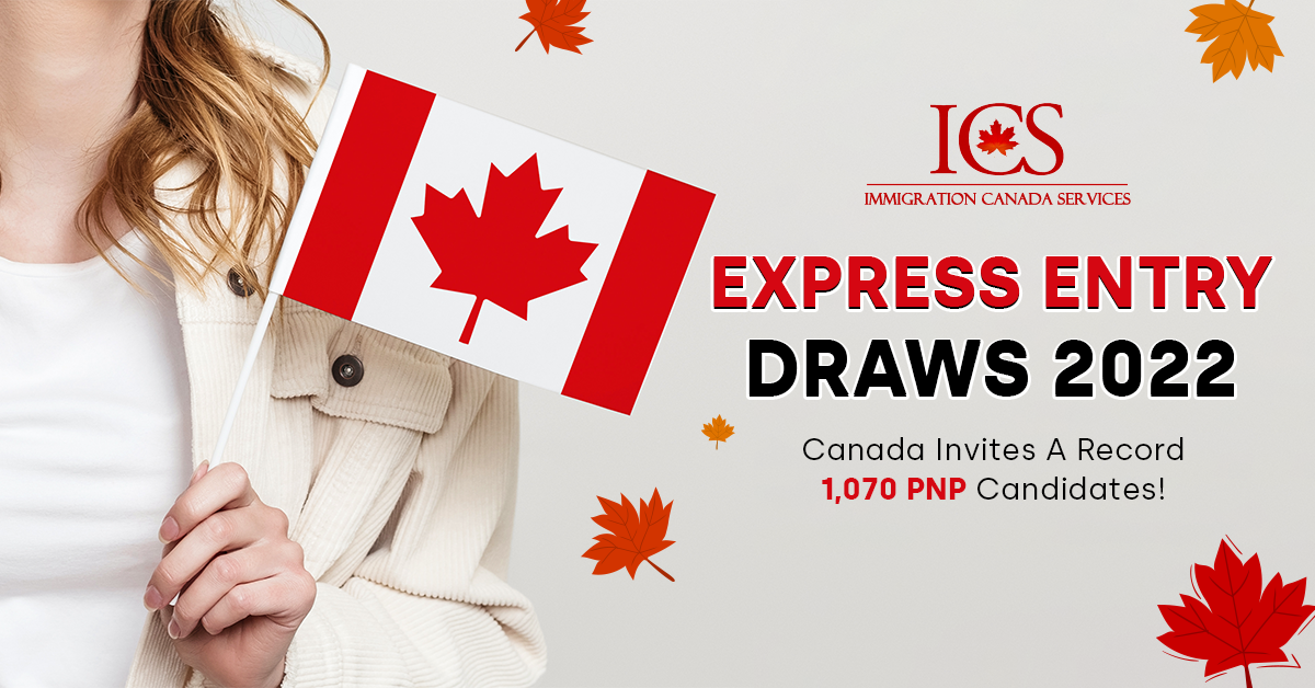 Express Entry Draws 2022 – Canada Invites A Record 1,070 PNP Candidates!