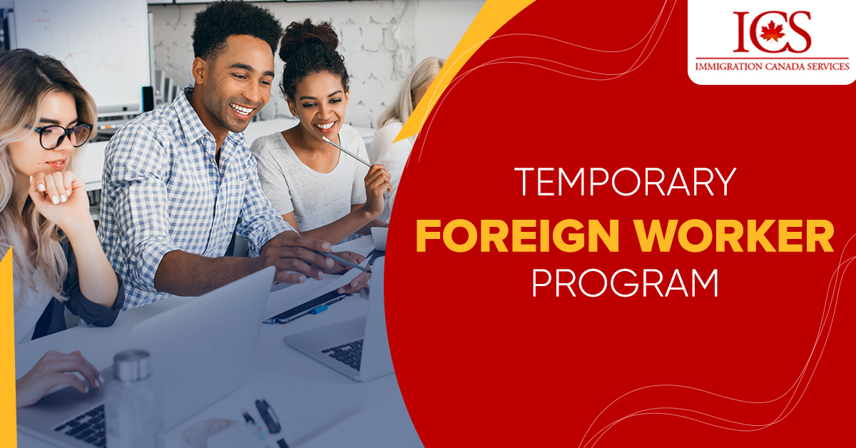 Temporary Foreign Worker Program – Canadian Employer Can Now Hire More Foreign Nationals To Fill Job Shortages!